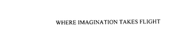 WHERE IMAGINATION TAKES FLIGHT trademark