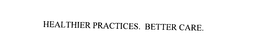 HEALTHIER PRACTICES. BETTER CARE. trademark