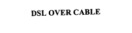 DSL OVER CABLE trademark