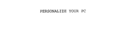 PERSONALIZE YOUR PC trademark