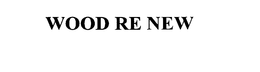 WOOD RE NEW trademark
