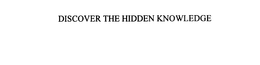 DISCOVER THE HIDDEN KNOWLEDGE trademark