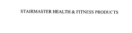 STAIRMASTER HEALTH & FITNESS PRODUCTS trademark