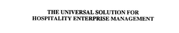 THE UNIVERSAL SOLUTION FOR HOSPITALITY ENTERPRISE MANAGEMENT trademark