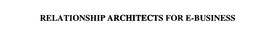 RELATIONSHIP ARCHITECTS FOR E-BUSINESS trademark
