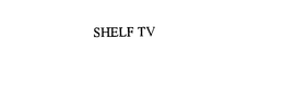 SHELF TV trademark