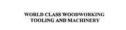 WORLD CLASS WOODWORKING TOOLING AND MACHINERY trademark
