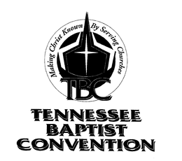 TBC TENNESSEE BAPTIST CONVENTION MAKINGCHRIST KNOWN BY SERVING CHURCHES trademark