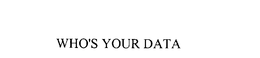 WHO'S YOUR DATA trademark