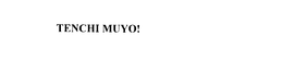TENCHI MUYO! trademark