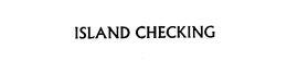 ISLAND CHECKING trademark
