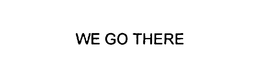WE GO THERE trademark