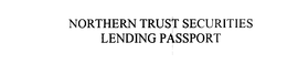 NORTHERN TRUST SECURITIES LENDING PASSPORT trademark