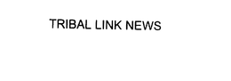 TRIBAL LINK NEWS trademark