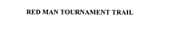 RED MAN TOURNAMENT TRAIL trademark