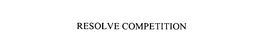 RESOLVE COMPETITION trademark