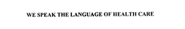 WE SPEAK THE LANGUAGE OF HEALTH CARE trademark
