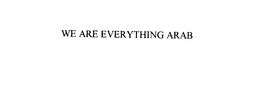 WE ARE EVERYTHING ARAB trademark