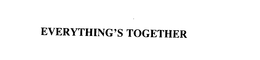 EVERYTHING'S TOGETHER trademark