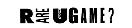 R ARE U YOU GAME? trademark