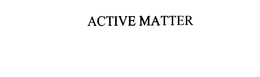 ACTIVE MATTER trademark