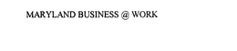 MARYLAND BUSINESS @ WORK trademark