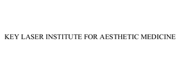 KEY LASER INSTITUTE FOR AESTHETIC MEDICINE trademark