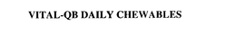 VITAL-QB DAILY CHEWABLES trademark