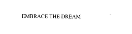 EMBRACE THE DREAM trademark