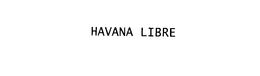 HAVANA LIBRE trademark