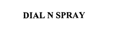 DIAL N SPRAY trademark