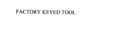 FACTORY KEYED TOOL trademark