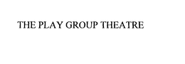 THE PLAY GROUP THEATRE trademark