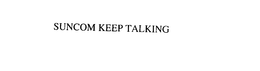 SUNCOM KEEP TALKING trademark