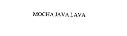 MOCHA JAVA LAVA trademark