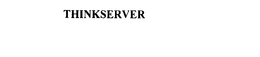 THINKSERVER trademark