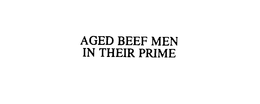 AGED BEEF MEN IN THEIR PRIME trademark