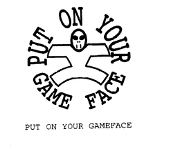 PUT ON YOUR GAMEFACE trademark