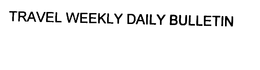 TRAVEL WEEKLY DAILY BULLETIN trademark