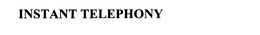 INSTANT TELEPHONY trademark