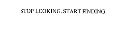 STOP LOOKING. START FINDING. trademark