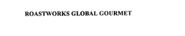 ROASTWORKS GLOBAL GOURMET trademark