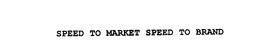 SPEED TO MARKET SPEED TO BRAND trademark
