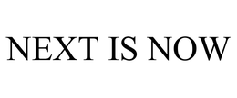 NEXT IS NOW trademark