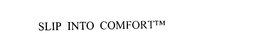 SLIP INTO COMFORT trademark