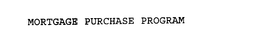 MORTGAGE PURCHASE PROGRAM trademark