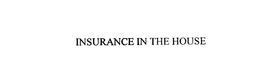 INSURANCE IN THE HOUSE trademark
