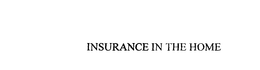 INSURANCE IN THE HOME trademark