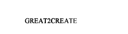 GREAT2CREATE trademark
