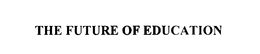 THE FUTURE OF EDUCATION trademark